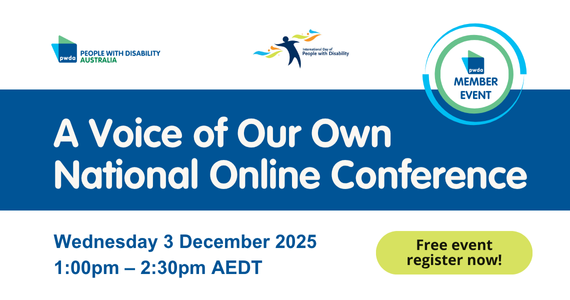 Banner with PWDA Logo. Text reads “A Voice of Our Own National Online Conference” Wednesday 3 December 2025, 1:00pm – 2:30Pm AEDT. Free event register now.